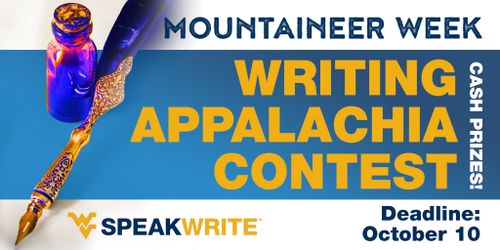 Mountaineer Week Writing Appalachia Contest. Cash prizes. Deadline: October 10. Speak Write